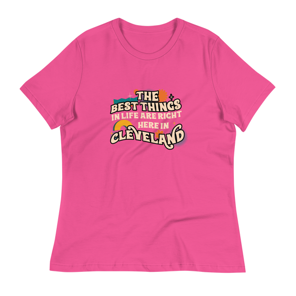 The Best Things in Life Are Right Here in Cleveland Women's T-Shirt