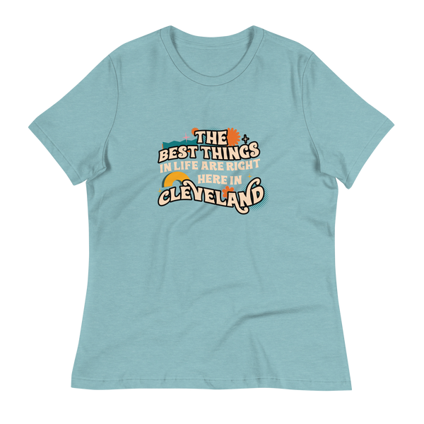 The Best Things in Life Are Right Here in Cleveland Women's T-Shirt