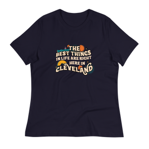 The Best Things in Life Are Right Here in Cleveland Women's T-Shirt