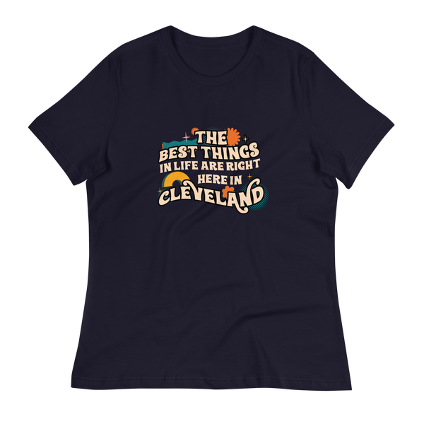 The Best Things in Life Are Right Here in Cleveland Women's T-Shirt