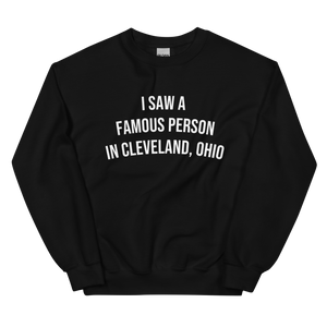 I Saw a Famous Person in Cleveland, Ohio Sweatshirt