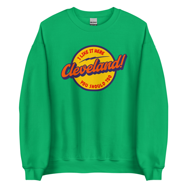 I Like Cleveland and You Should Too Sweatshirt