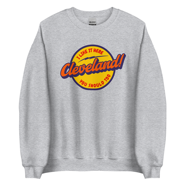 I Like Cleveland and You Should Too Sweatshirt