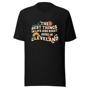 The Best Things Are Right Here in Cleveland T-Shirt