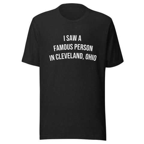 I Saw a Famous Person in Cleveland, Ohio T-Shirt