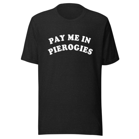 Pay Me in Pierogies T-Shirt