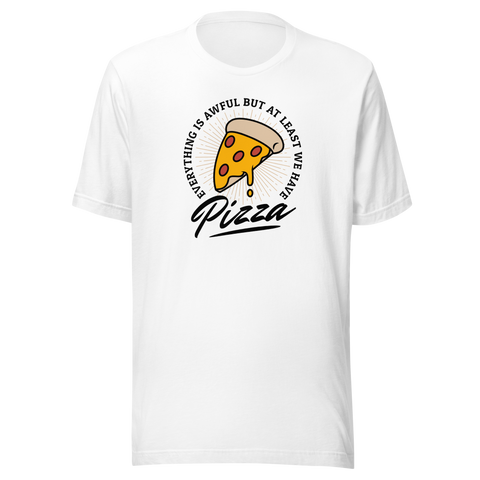 At Least We Have Pizza T-Shirt - White