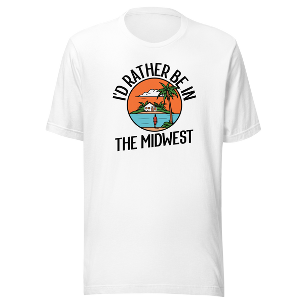 I'd Rather Be in the Midwest T-Shirt